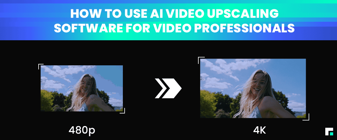 How to use AI video upscaling software for video professionals.png