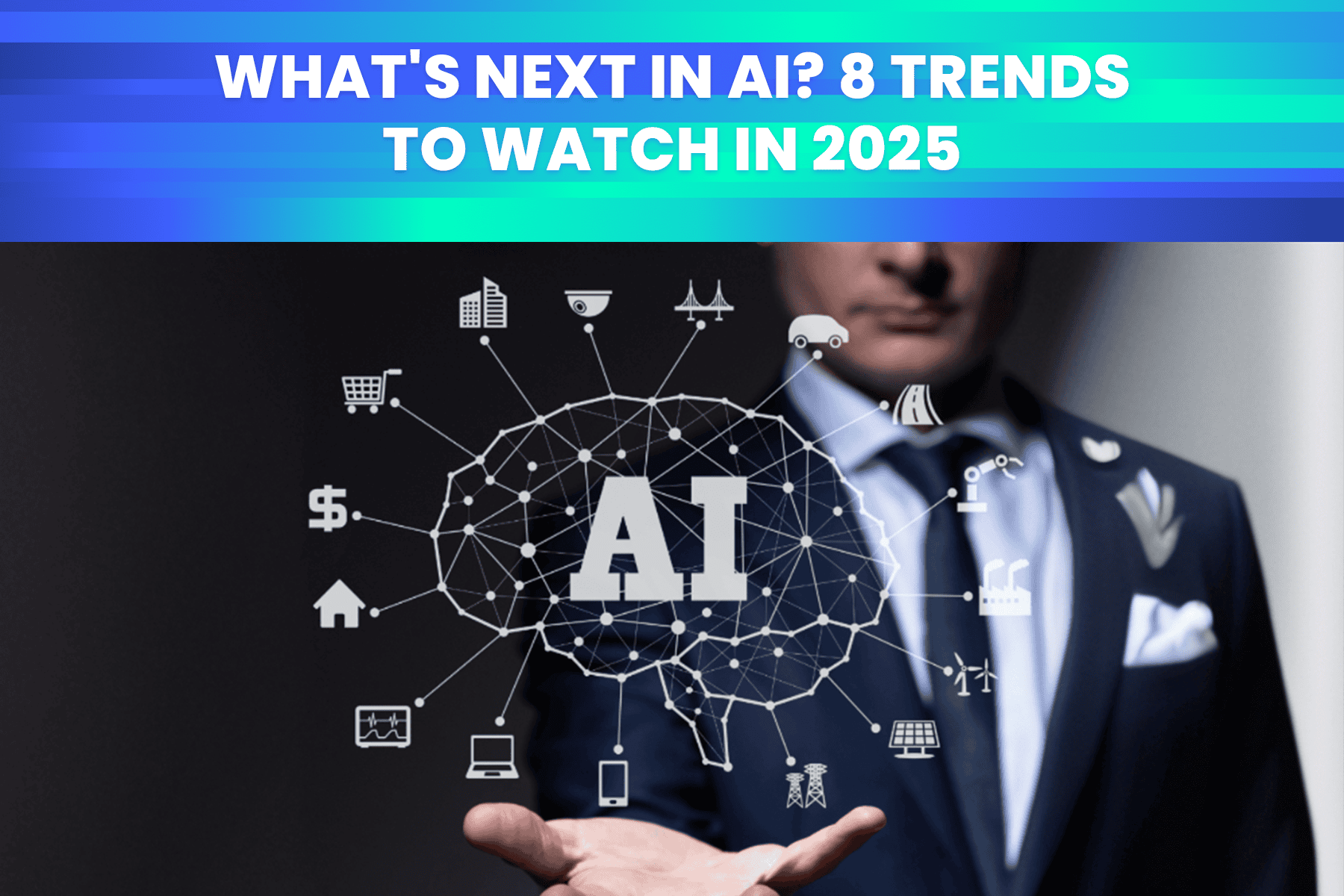 What's Next In AI 8 Trends to Watch in 2025.png